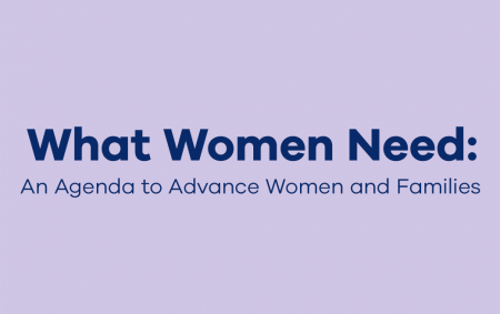 What Women Need: An Agenda to Move Women and Families Forward